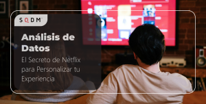 Análisis de Datos: El Secreto de Netflix para Personalizar tu Experiencia